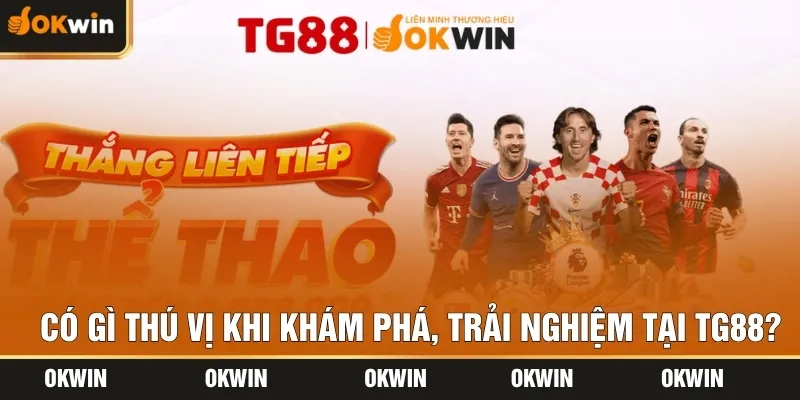 Có gì thú vị khi khám phá, trải nghiệm tại TG88?
