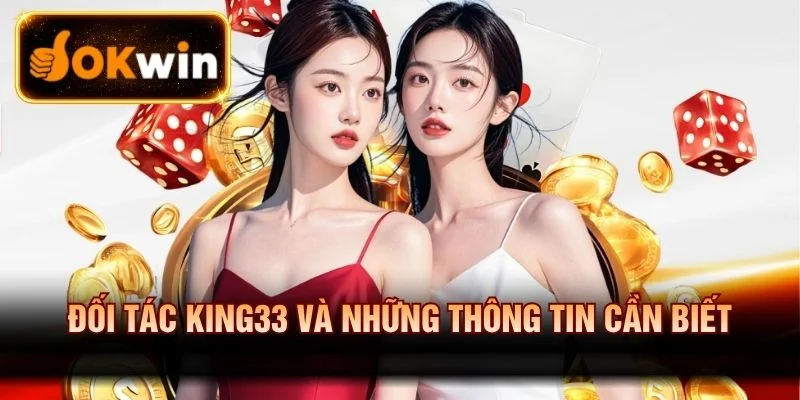 Đối Tác King33 Và Những Thông Tin Cần Biết