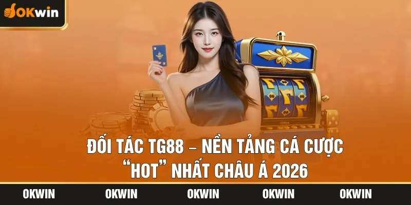 Đối Tác TG88 – Nền Tảng Cá Cược “Hot” Nhất Châu Á 2026