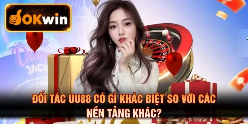 Đối Tác Uu88 Có Gì Khác Biệt So Với Các Nền Tảng Khác?