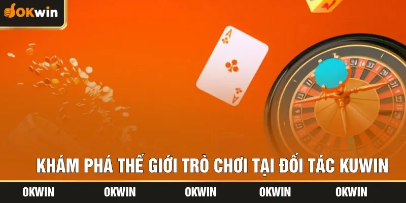 Khám phá thế giới trò chơi tại đối tác Kuwin