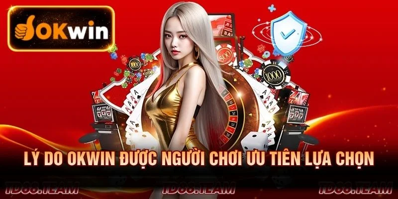 OKWIN luôn là lựa chọn ưu tiên của khách hàng