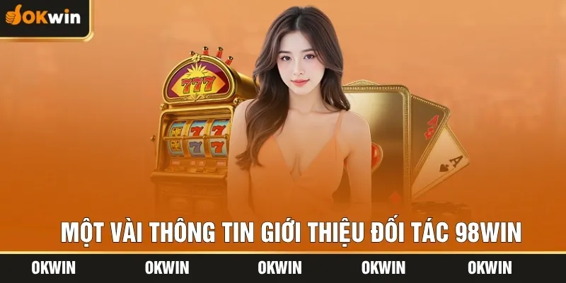 Một vài thông tin giới thiệu đối tác 98WIN