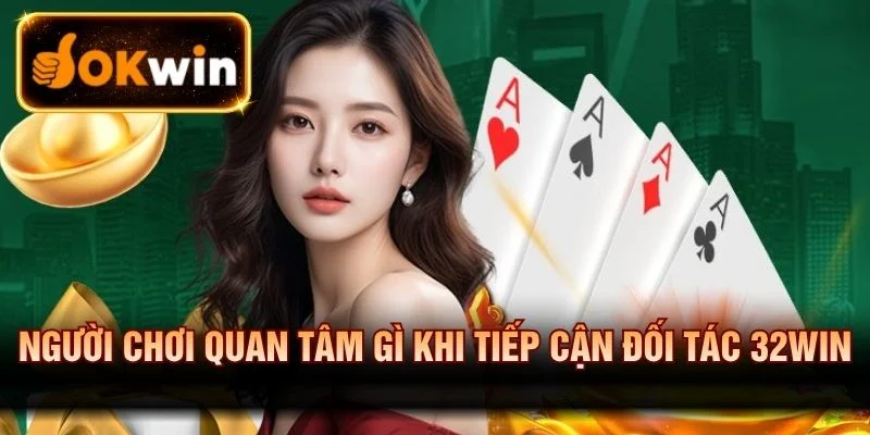 Các yếu tố người dùng quan tâm khi trải nghiệm 32win