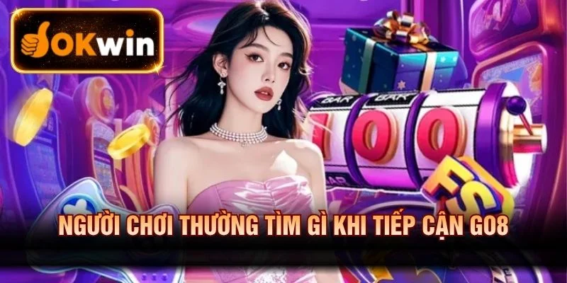 Các yếu tố người dùng chú ý khi trải nghiệm Go8