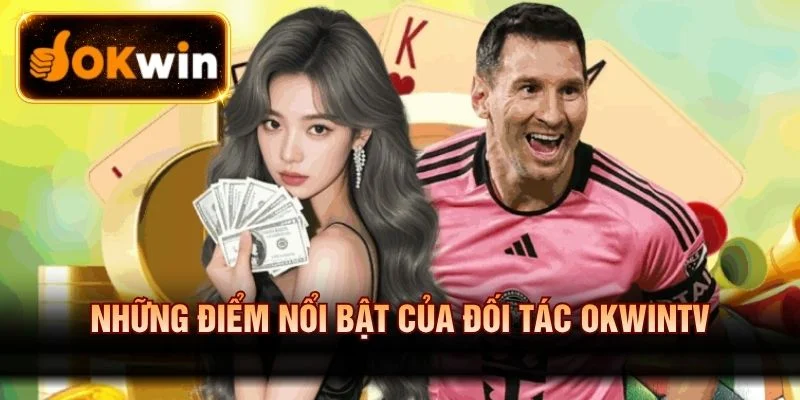 Điểm mạnh tạo nên sức hấp dẫn của Okwintv