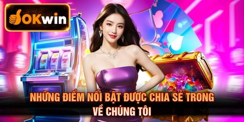 Các điểm nổi bật giúp OKWIN xây dựng niềm tin
