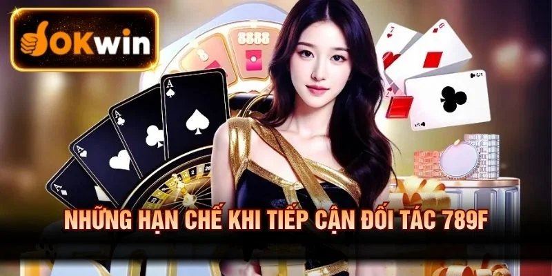 Những điểm cần cân nhắc khi tiếp cận 789f