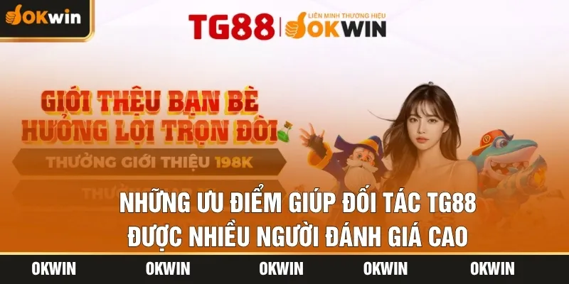 Những ưu điểm giúp đối tác TG88 được nhiều người đánh giá cao
