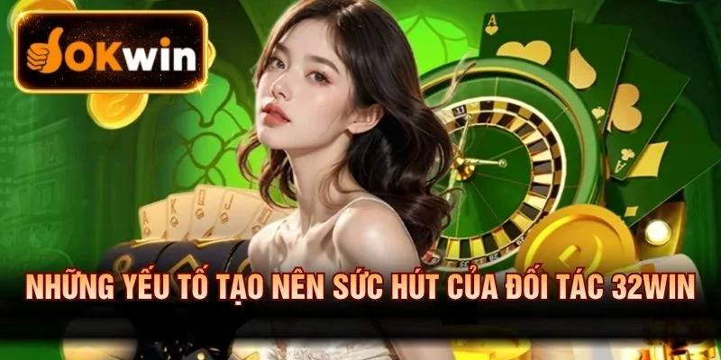 Những điểm mạnh khiến 32win được quan tâm