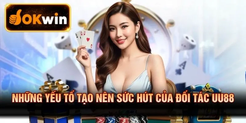 Điểm nổi bật tạo nên sức hút của đối tác Uu88