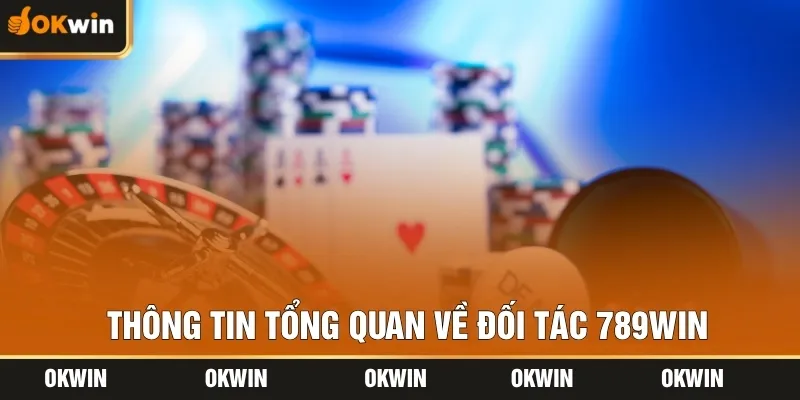 Thông tin tổng quan về đối tác 789win