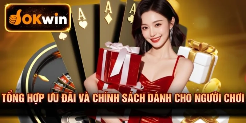 Tìm hiểu ưu đãi đặc biệt OKWIN dành cho người chơi