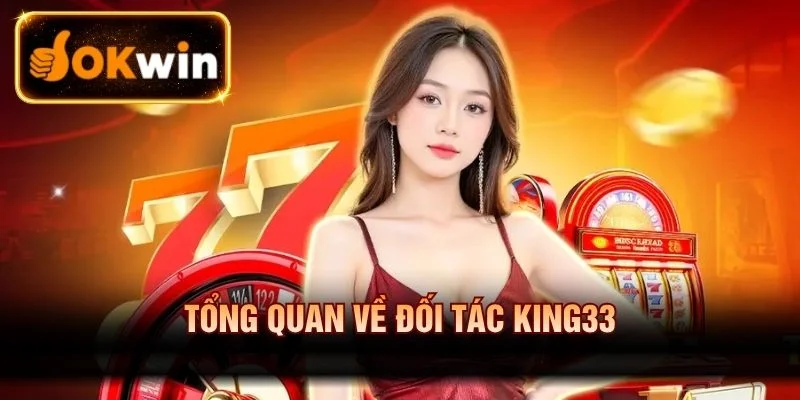 Tổng quan về đối tác King33