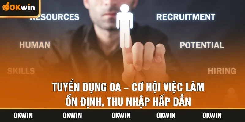 Tuyển Dụng OA – Cơ Hội Việc Làm Ổn Định, Thu Nhập Hấp Dẫn
