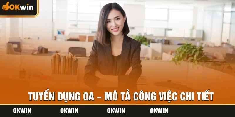 Tuyển dụng OA – Mô tả công việc chi tiết