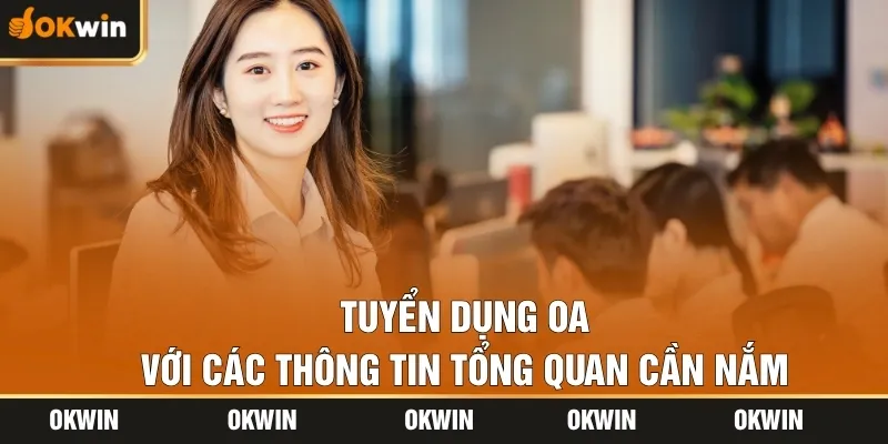 Tuyển dụng OA với các thông tin tổng quan cần nắm