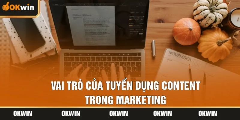 Vai trò của tuyển dụng content trong Marketing